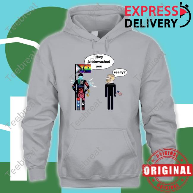 They Brainwashed You Really T Shirts