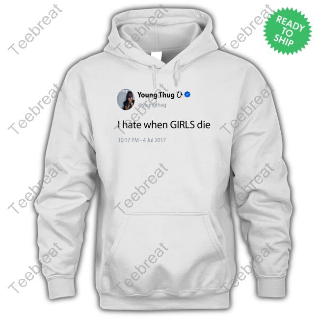 Official Young Thug I Hate When Girls Die T Shirts