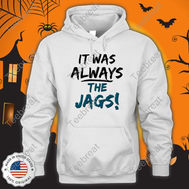 It Was Always The Jags Tee Shirt Jacksonville Jaguars