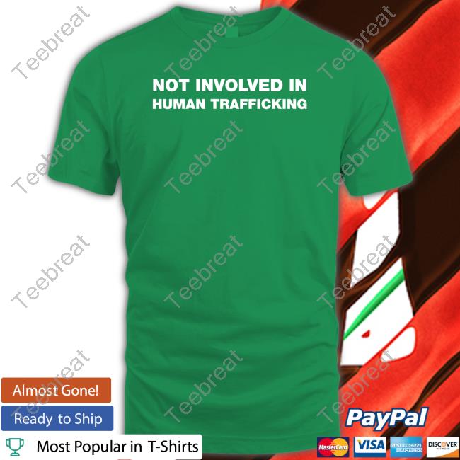 Not Involved In Human Trafficking Tee