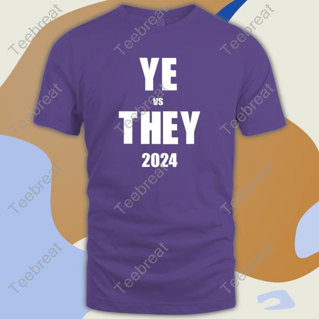 YE vs THEY 2024 Shirt Dannyjokes