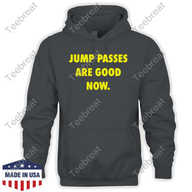 Jump Passes Are Good Now T Shirts