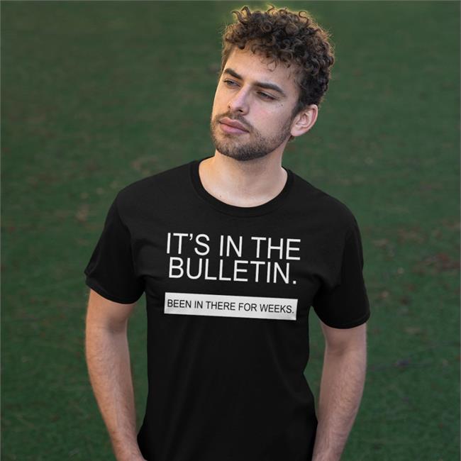 Allen S. Nelson Iv It's In The Bulletin Been In There For Weeks Shirt
