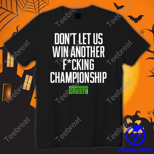 Draymond Green Don't Let Us Win Another Fucking Championship Tee Shirt