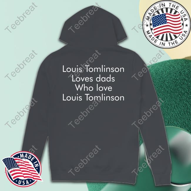 Louis Tomlinson Loves Dads Who Love Louis Tomlinson Shirt