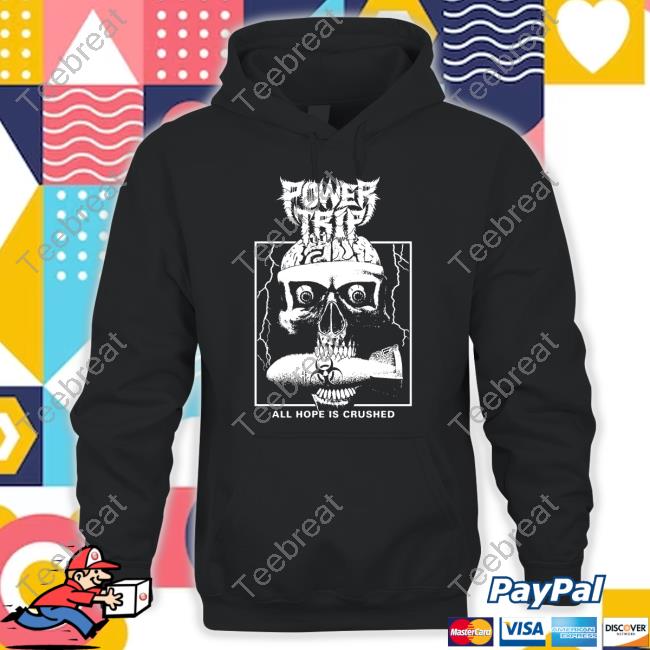 Official Power Trip Store All Hope Is Crushed Hoodie