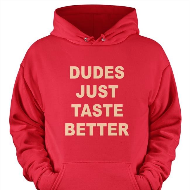 Dudes Just Taste Better Shirt