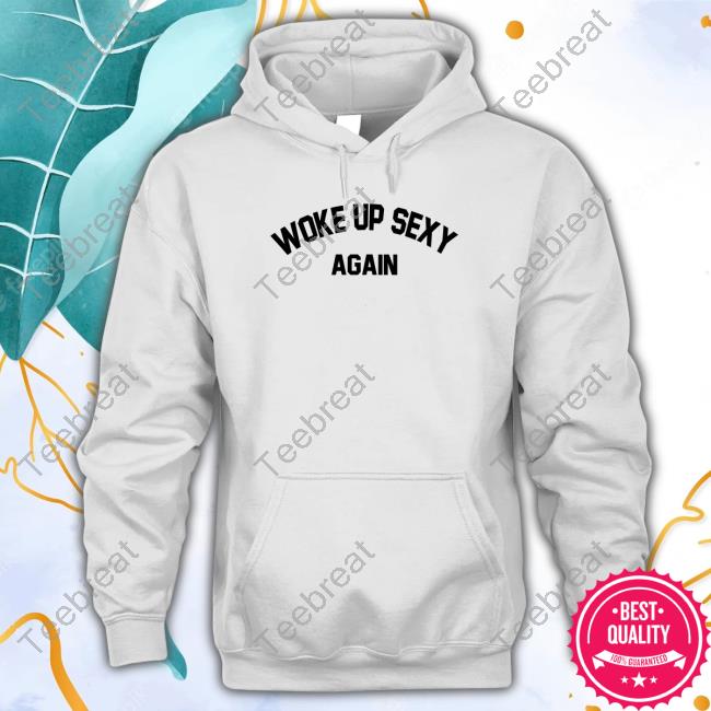 Woke Up Sexy Again Shirt