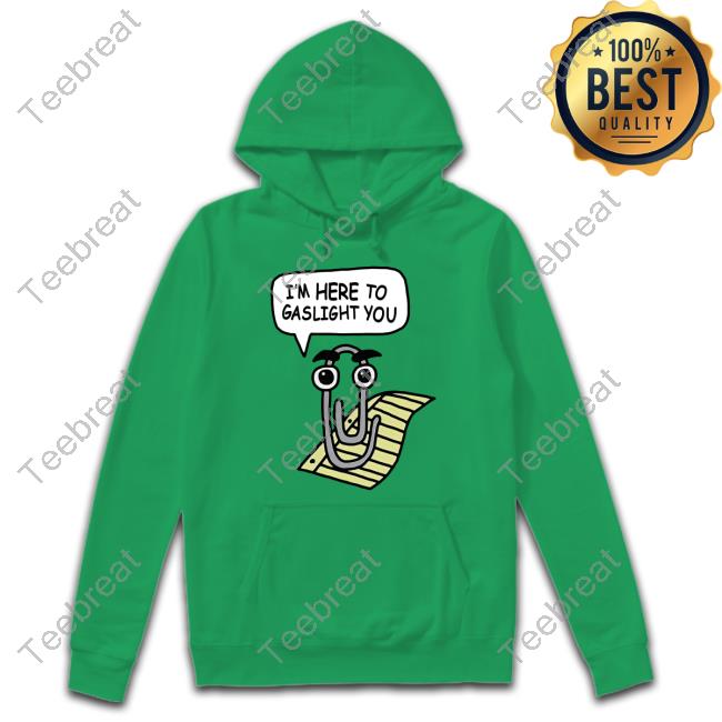 Clippy I'm Here To Gaslight You Shirts