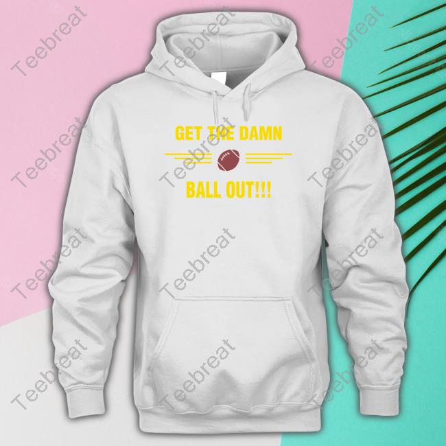 Benjamin St-Juste Get The Damn Ball Out Long Sleeve T Shirt Nicki Jhabvala Benjamin St-Juste Get The Damn Ball Out Hoodies Nicki Jhabvala