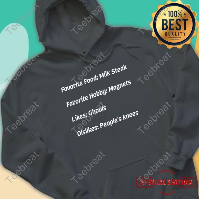 Favorite Food Milk Steak Favorite Hobby Magnets Likes Ghouls Dislikes People's Knees T-Shirt Favorite Food Milk Steak Favorite Hobby Magnets Likes Ghouls Dislikes People's Knees T-Shirt