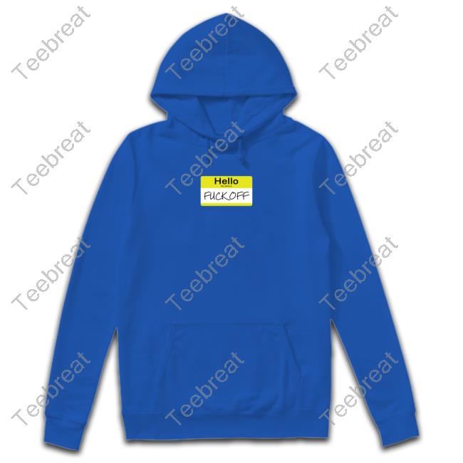 Hello My Name Is Fuck Off Long Sleeve Tee Shirt