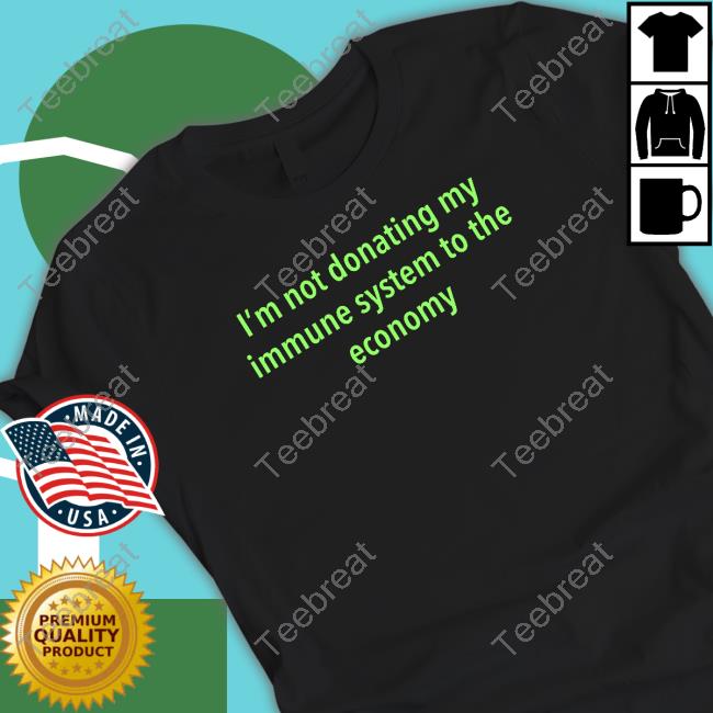 I'm Not Donating My Immune System To The Economy Long Sleeve