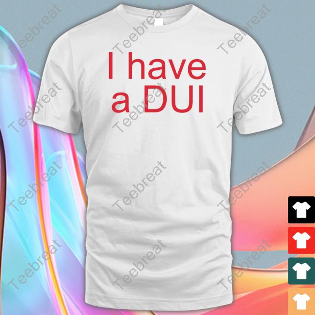 Lunch_Enjoyer I Have A Dui Shirt