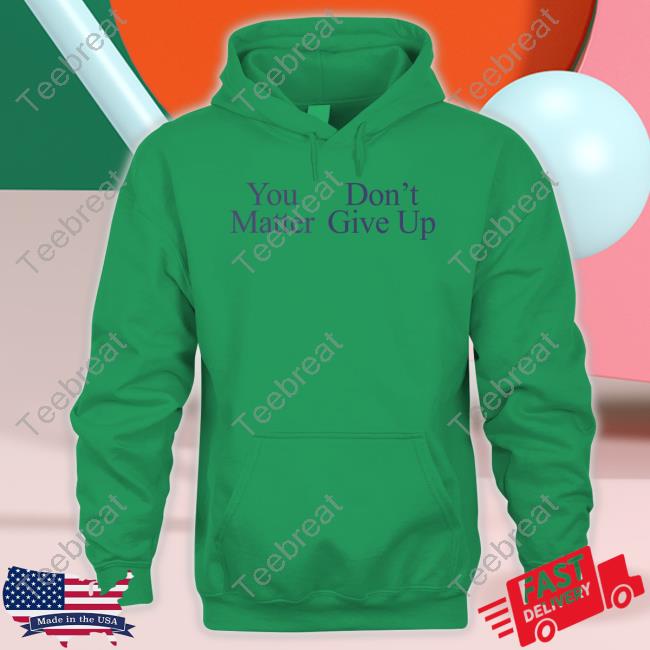 You Matter Don't Give Up Tee Prayingg Merch
