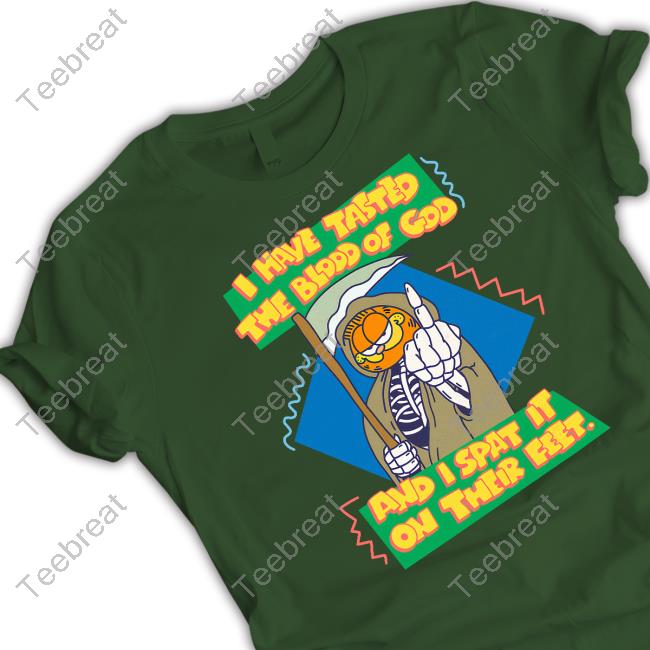 Garfield I Have Tasted The Blood Of God And I Spat It On Their Feet Shirts
