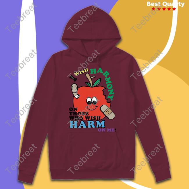 I Wish Harmony To Those Who Wish Harm On Me T Shirt Goodshirts I Wish Harmony To Those Who Wish Harm On Me Shirt