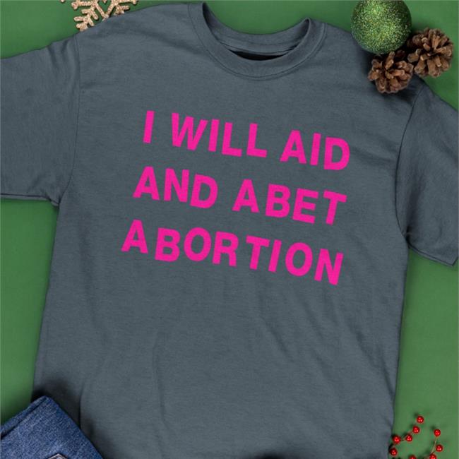 Shout Your Abortion Merch W. Kamau BellI Fox News I Will Aid And Abet Abortion Tee Shirt President Biden Signs Order Protecting Abortion