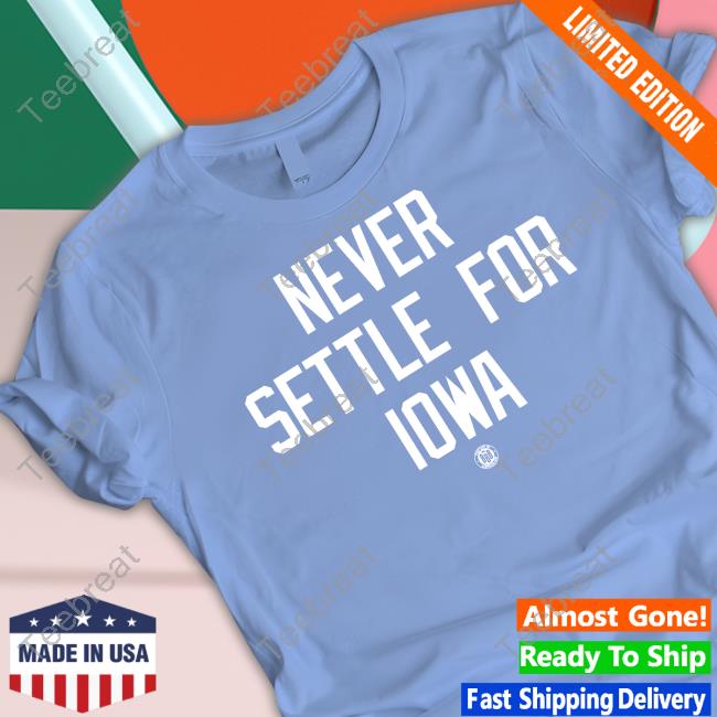 Bbb Printing Shop Official Never Settle For Iowa T-Shirt