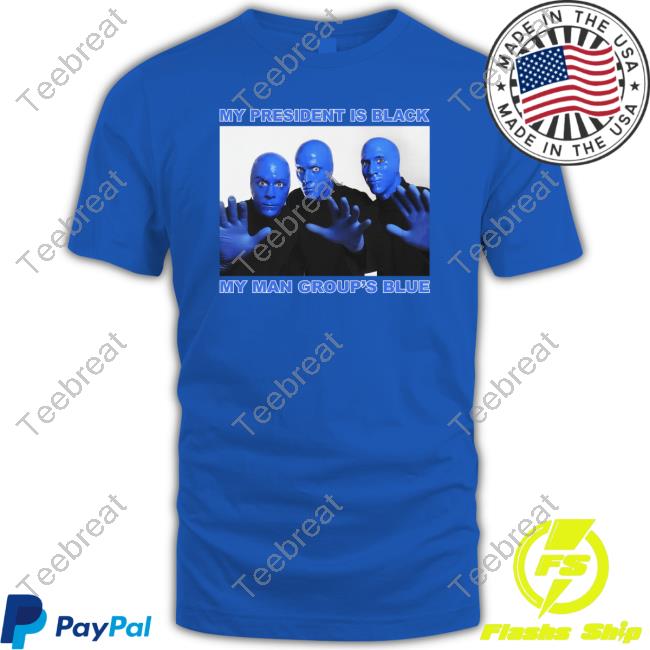 Thegoodshirts My President Is Black My Man Group's Blue Shirt