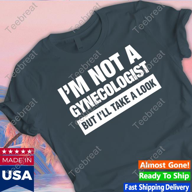 I'm Not A Gynecologist But I'll Take A Look Tank Top I'm Not A Gynecologist But I'll Take A Look T-Shirt Michaela Skidmarklesbian