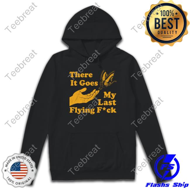 Official Tania Hot Mom There It Goes My Last Flying Fuck Butterfly Shirt