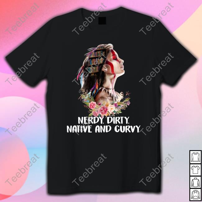 Official Native American Nerdy Dirty Native And Curvy Long Sleeve Tee