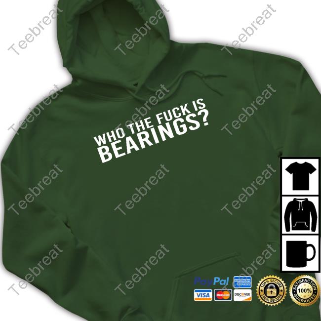 Who The Fuck Is Bearings Hoodies