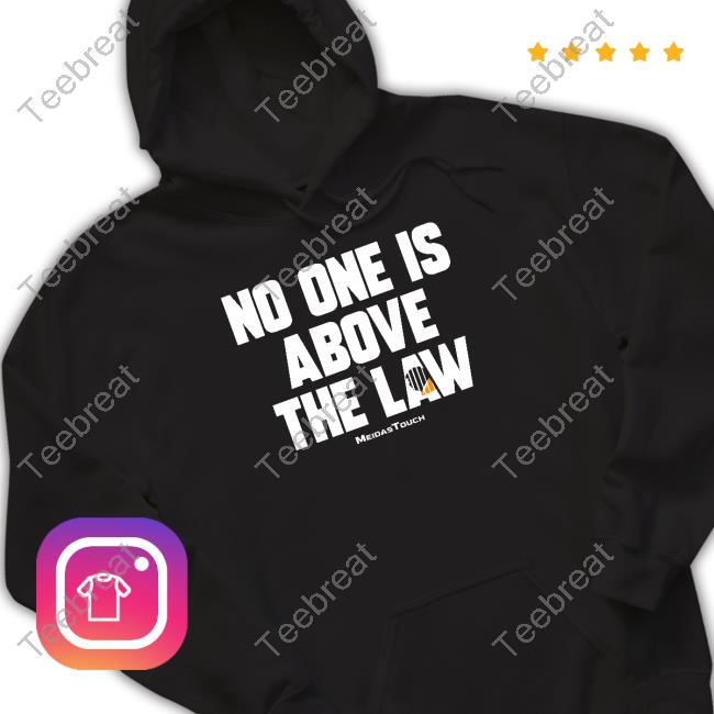 Meidastouch Merch No One Is Above The Law Shirt Trump