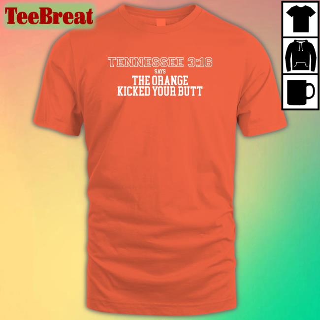 Tennessee 3 16 Says The Orange Kicked Your Butt Shirt