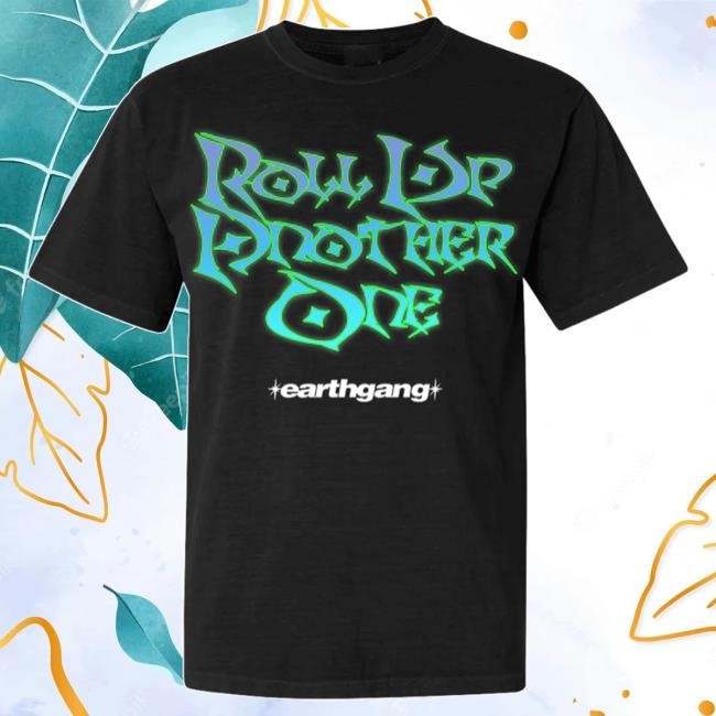 Roll Up Another One Shirts - Earthgang Official Store Merch Shop