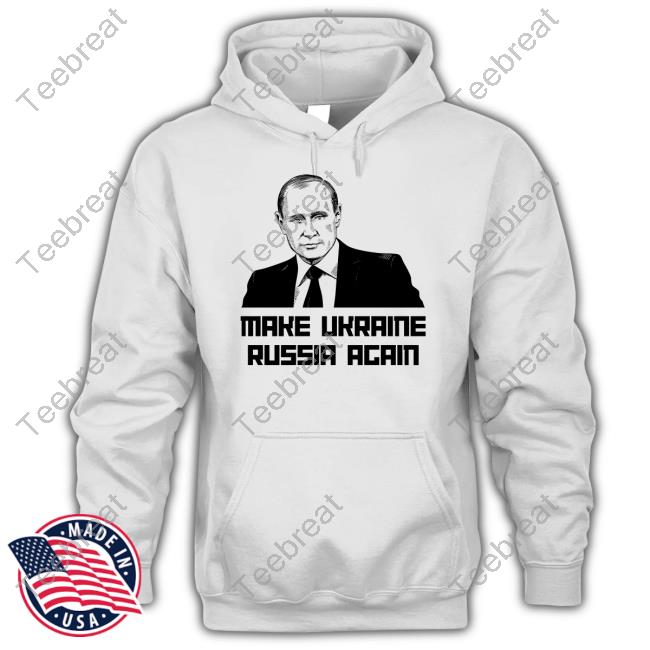 Gear Bubble Merch Putin Make Ukraine Russia Again Shirts Jackson Hinkle