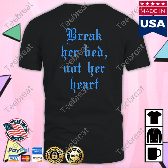 Break Her Bed Not Her Heart Tee Shirts That Go Hard