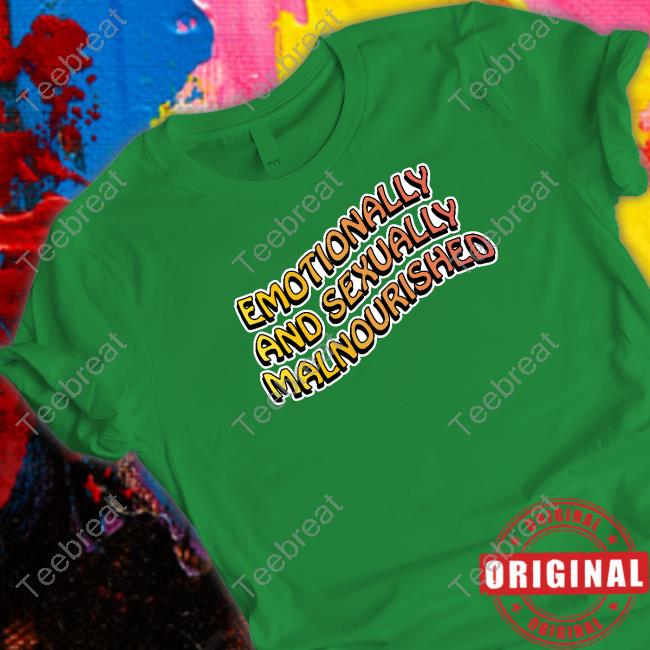 Emotionally And Sexually Malnourished Sweatshirt