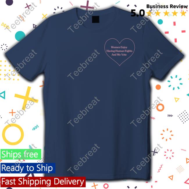 Hillary Clinton Women Enjoy Having Human Rights And We Vote T Shirt
