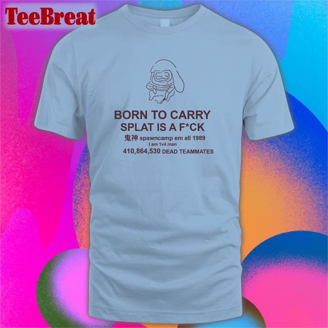 Mocha Born To Carry Splat Is A Fuck Classic Tee Shirt