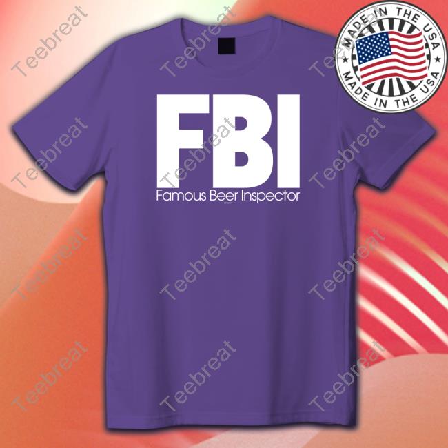 Fbi Famous Beer Inspector Tee Shirt