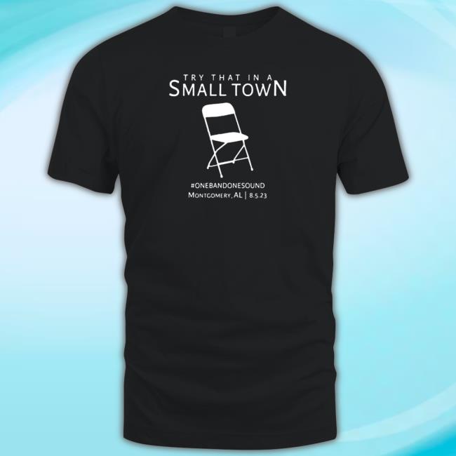 Official Montgomery Al 8.5.2023 Try That In A Small Town Tshirt