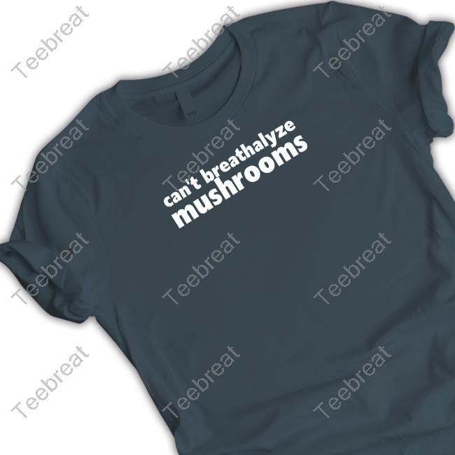 Can't Breathalyze Mushrooms Shirt