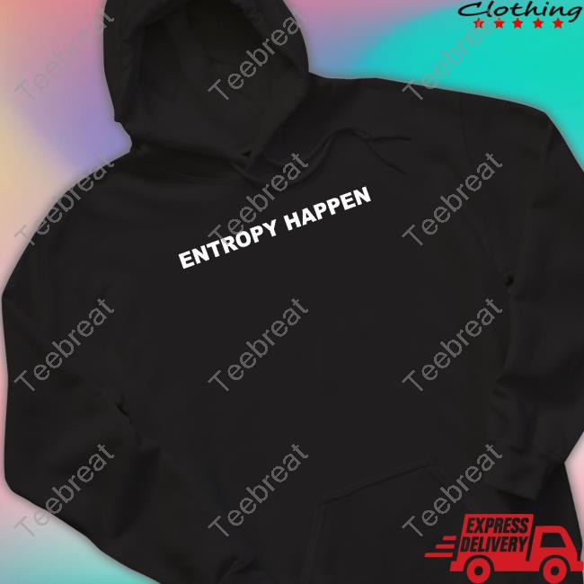 Entropy Happen T Shirts
