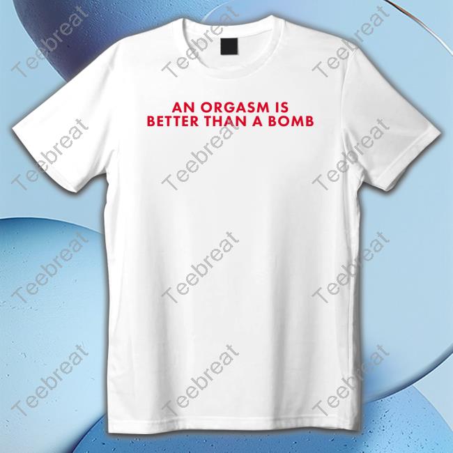 Chandler Bing An Orgasm Is Better Than A Bomb T Shirts Chandler Bing An Orgasm Is Better Than A Bomb Tee Shirt