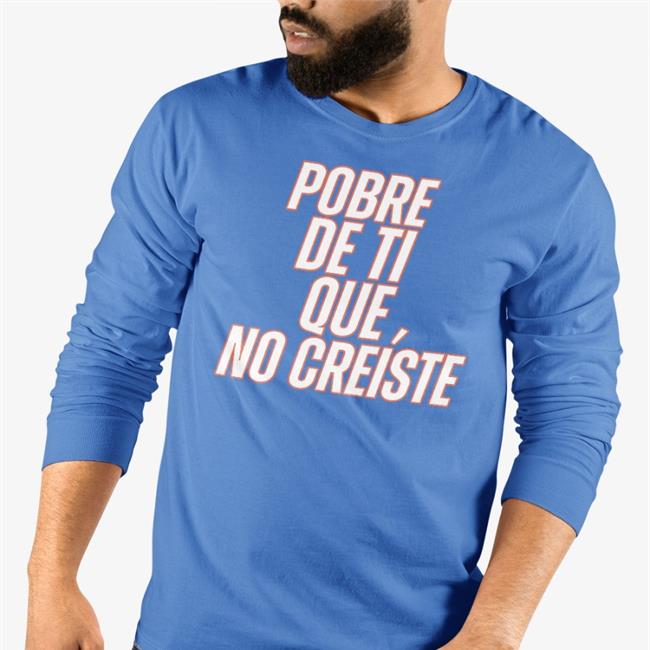 Pobre De Ti Que No Creíste Long Sleeve T Shirt