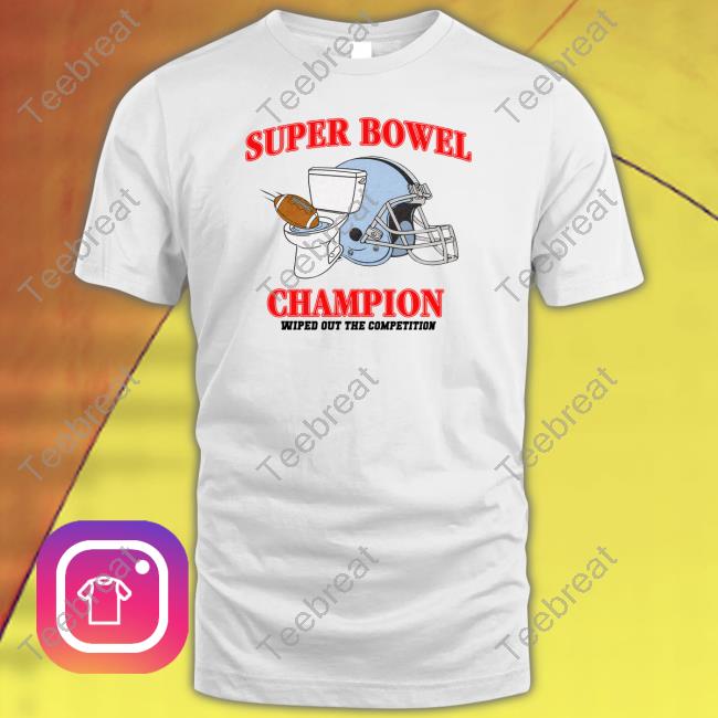 Super Bowel Champion Wiped Out The Competition Hoodie Shitheadsteve Merch