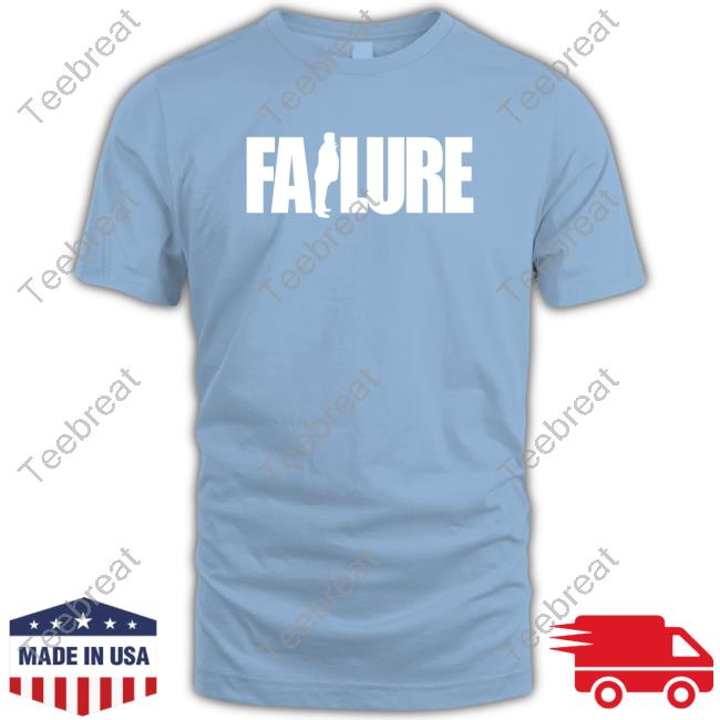 Trump Failure Shirts