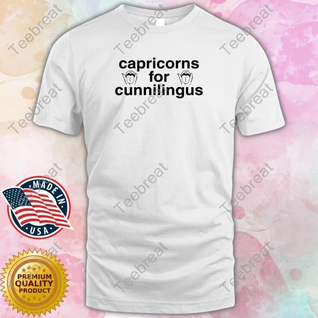 Shirts That Go Hard Capricorns For Cunnilingus T-Shirt