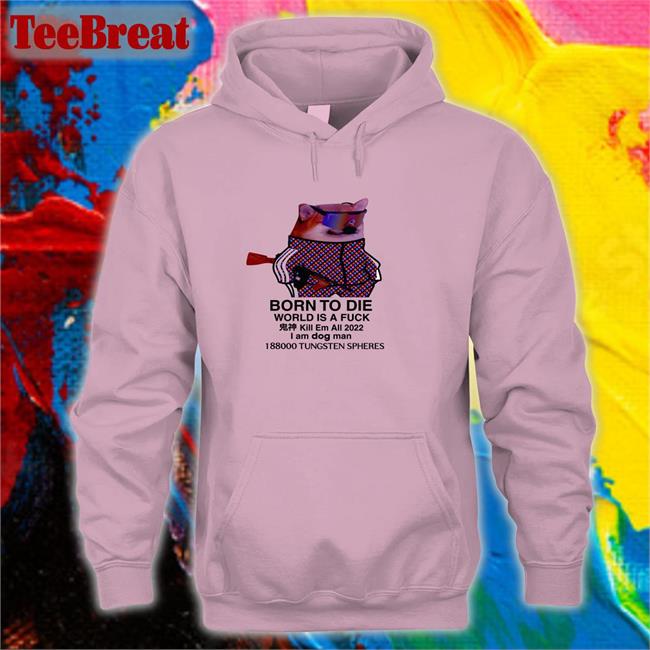 Ruslan Zinin Born To Die World Is A Fuck Dog Sweatshirt