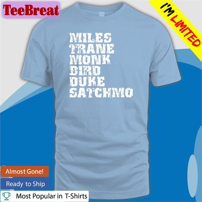 Daz Miles Trane Monk Bird Duke Satchmo Shirts