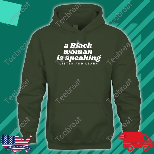 A Black Woman Is Speaking Listen And Learn Long Sleeve Tee
