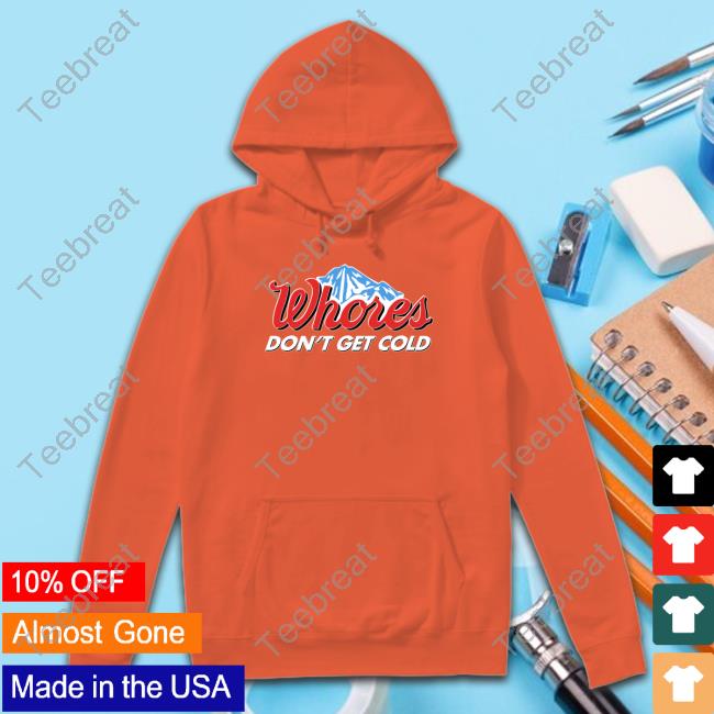 Official Unethical Threads Merch Busch Light Whores Don’T Get Cold Tee