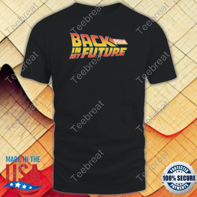 Shitheadsteve Merch Back Pain In My Future Tee